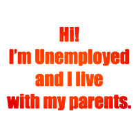 i'm unemployed and i live with my parents | Teevron