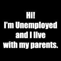 I'm Unemployed And I Live With My Parents Ladies Tee | Teevron