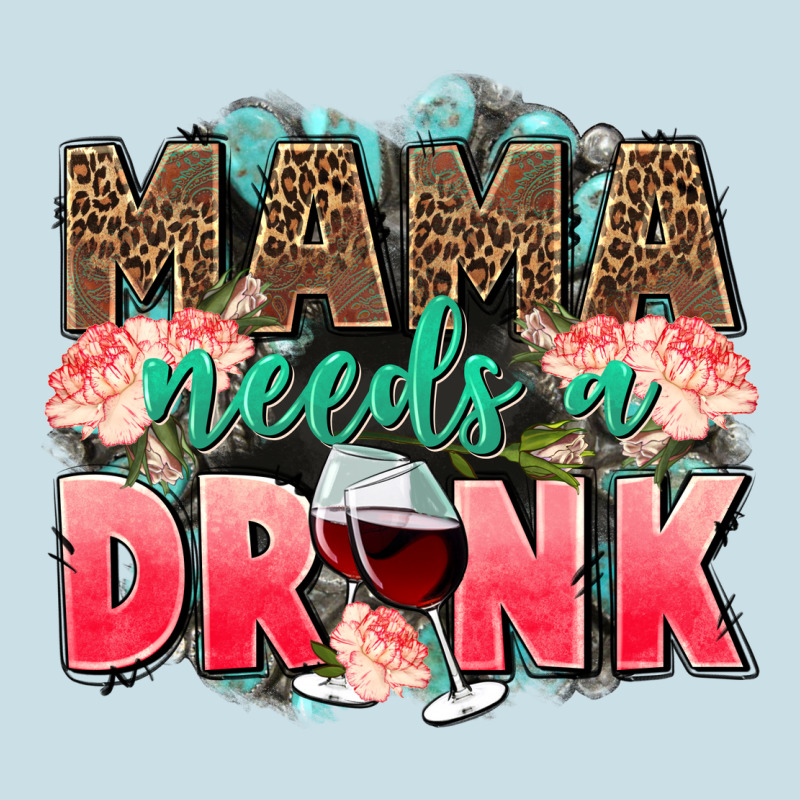 Mama Needs A Drink Mothers Day Ladies Tee by CowGirlArtShop | Teevron