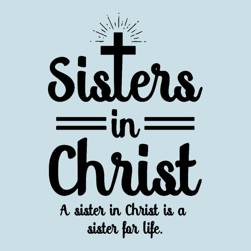 Sister In Christ Ladies Tee by artisFamous | Teevron