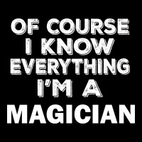 I Know Everything I'm A Magician Ladies Tee | Teevron