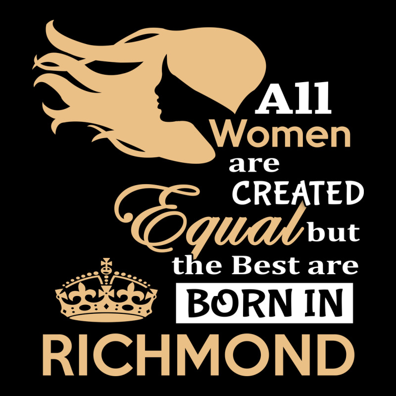 Women Are Born In Richmond Ladies Tee by artisFamous | Teevron