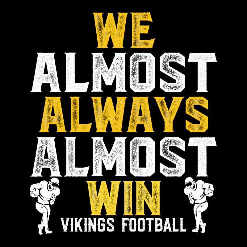 Vikings We Almost Always Almost Win   Funny Sports Ladies Tee by artisFamous | Teevron