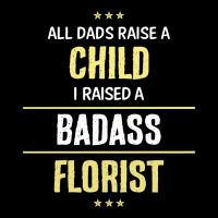 I Raised A Badass Florist Ladies Tee | Teevron