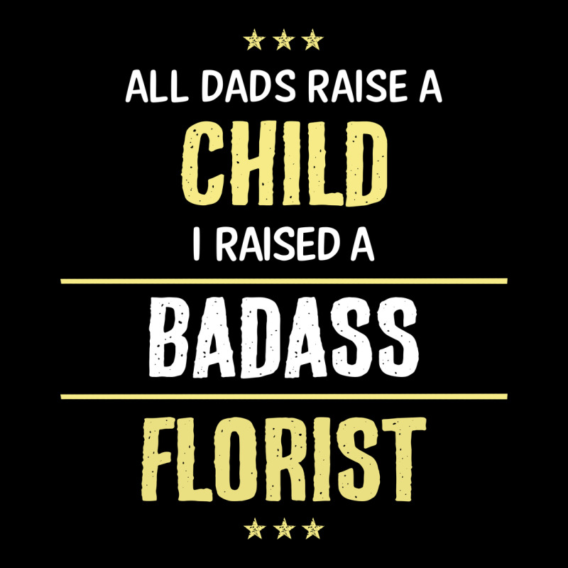 I Raised A Badass Florist Ladies Tee by artisFamous | Teevron