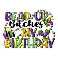 Bead Up Bitches Itsmy Birthday Cg (1) Premium Tee | Teevron