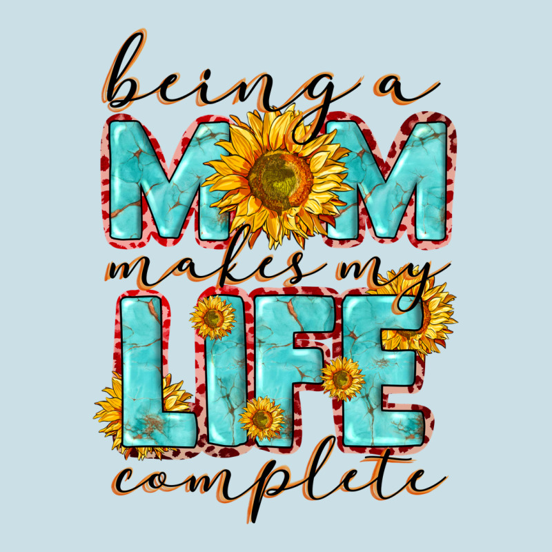 Being A Mom Makes My Life Complete Mother's Day Ladies Tee by CowGirlArtShop | Teevron