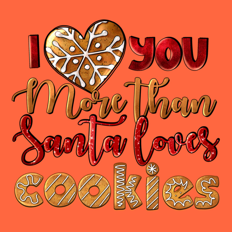 I Love You More Than Santa Loves Cookies Premium Hoodie by LillyAllenDesigns | Teevron