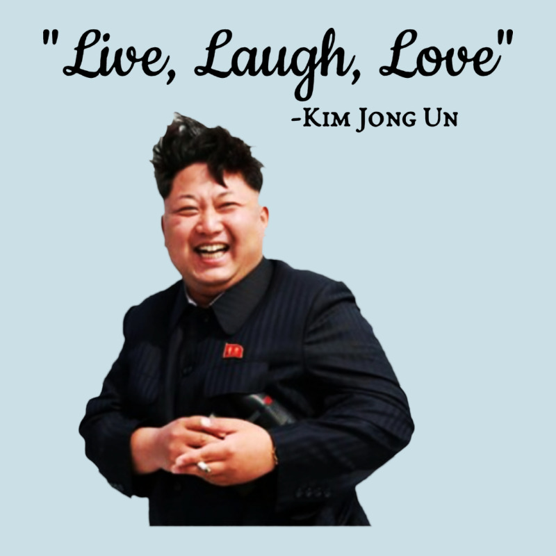 Kim Jong Un Live Laugh Love Ladies Tee by DesigneFamous | Teevron