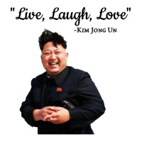 kim jong un live laugh love | Teevron