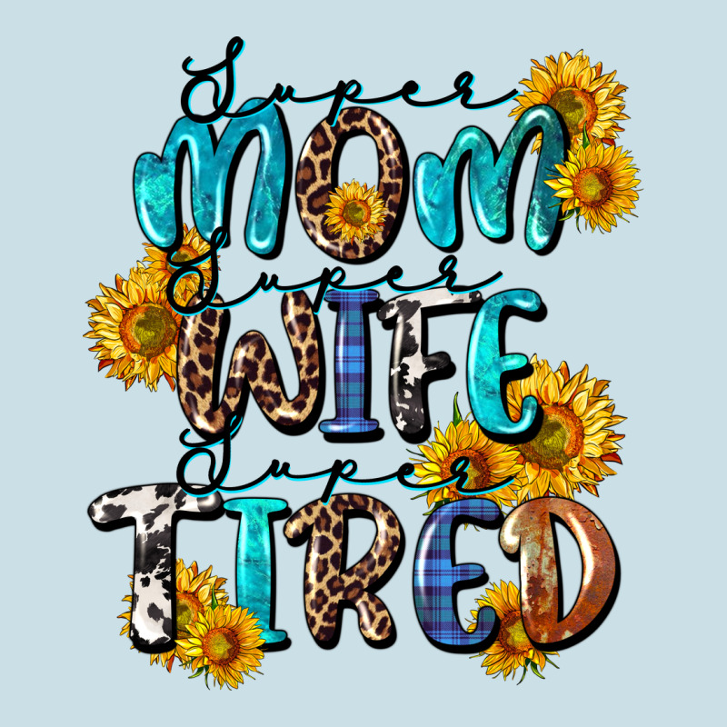 Super Mom Super Wife Super Tired Ladies Tee by CowGirlArtShop | Teevron