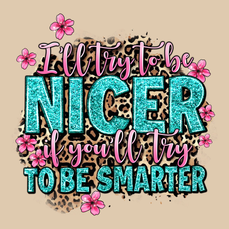 I'll Try To Be Nicer If You'll Try Ti Be Smarter Heavyweight Sweatshirt by AdoDesignShop | Teevron