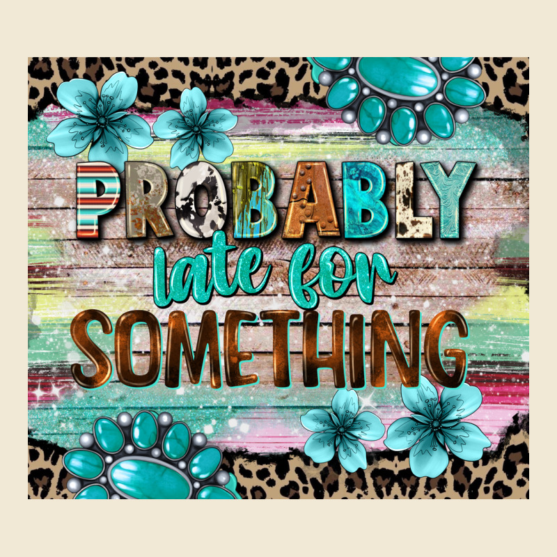 Probably Late For Something Tumbler 3 Premium Tee by CowGirlArtShop | Teevron