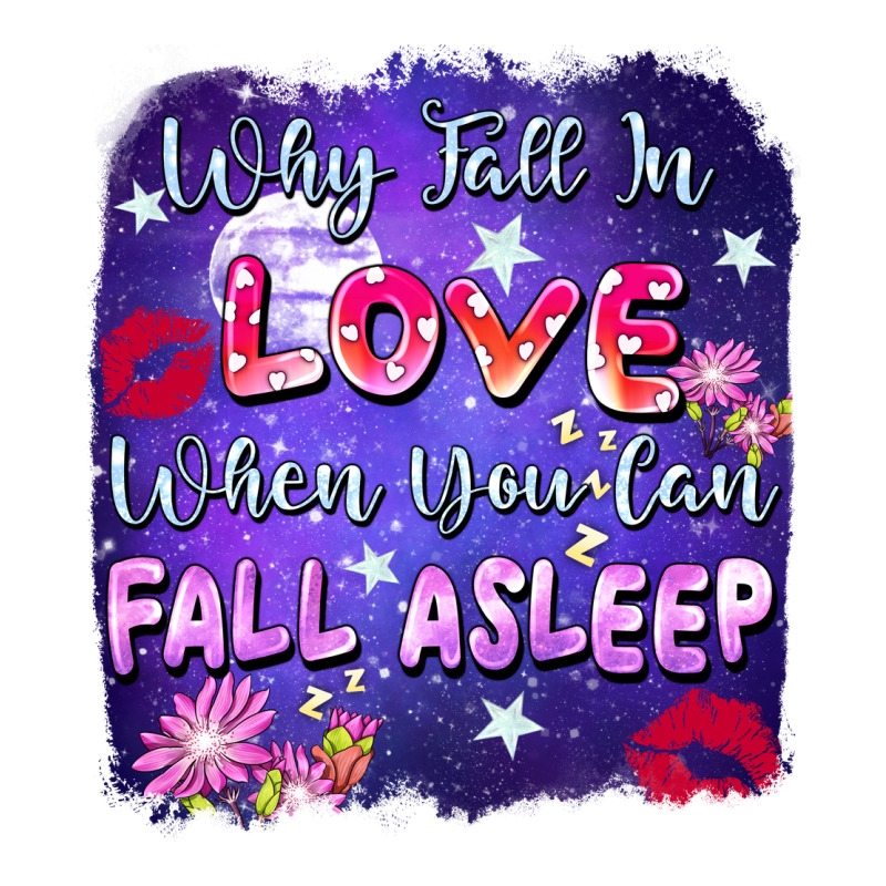 Why Fall İn Love When You Can Fall Asleep Long Sleeve Tee by FaDigitalArtStudio | Teevron