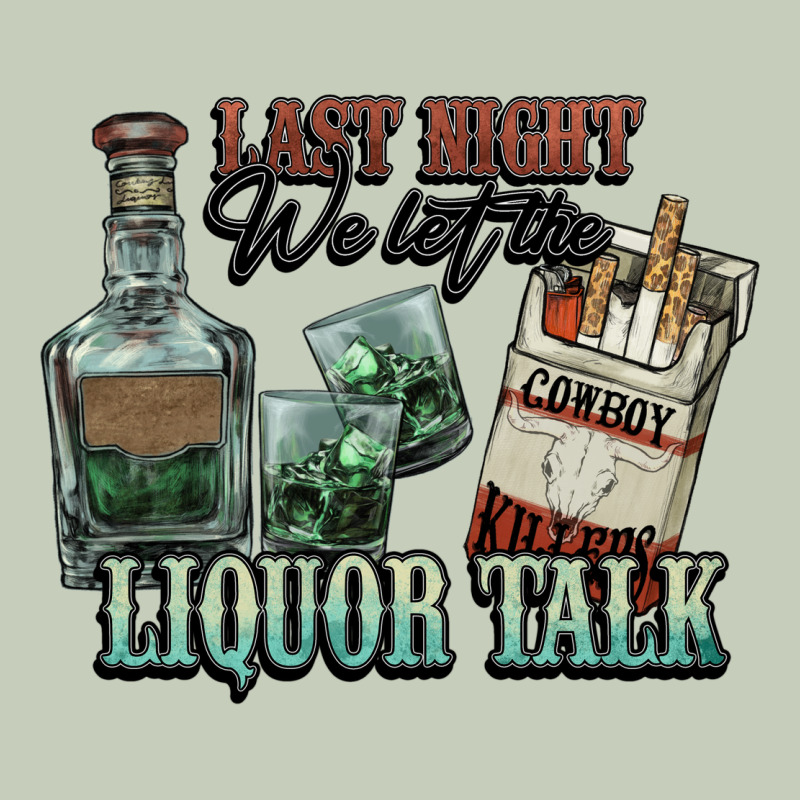 Last Night We Let The Liquor Talk Cowboy Ladies Tee by HowdyJamesFarm | Teevron