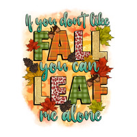 if you dont like fall you can leaf me alone | Teevron