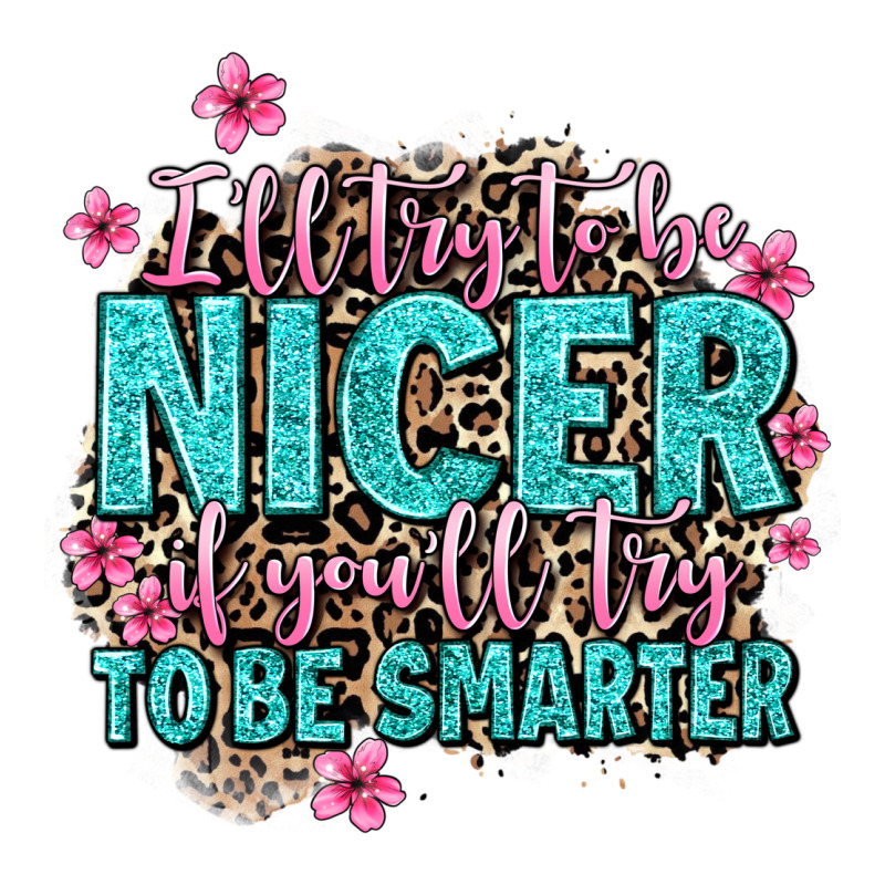 I'll Try To Be Nicer If You'll Try Ti Be Smarter Zipper Hoodie by AdoDesignShop | Teevron