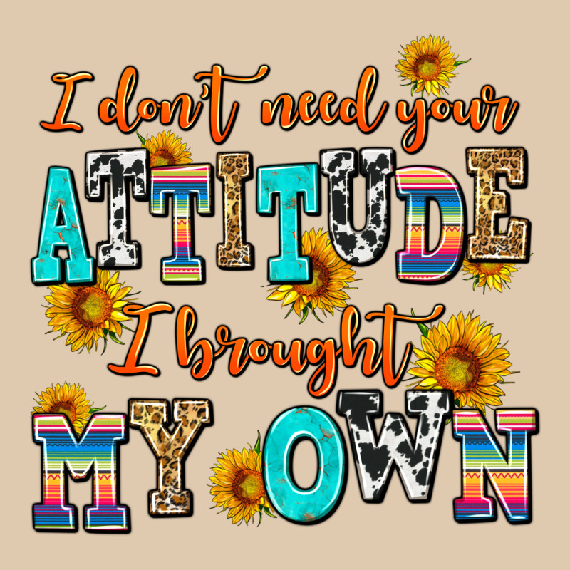 I Dont Need Your Attitude I Brought My Own Heavyweight Sweatshirt by AdoDesignShop | Teevron