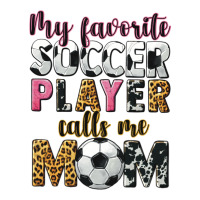 My Favorite Soccer Player Calls Me Mom Premium Tee | Teevron