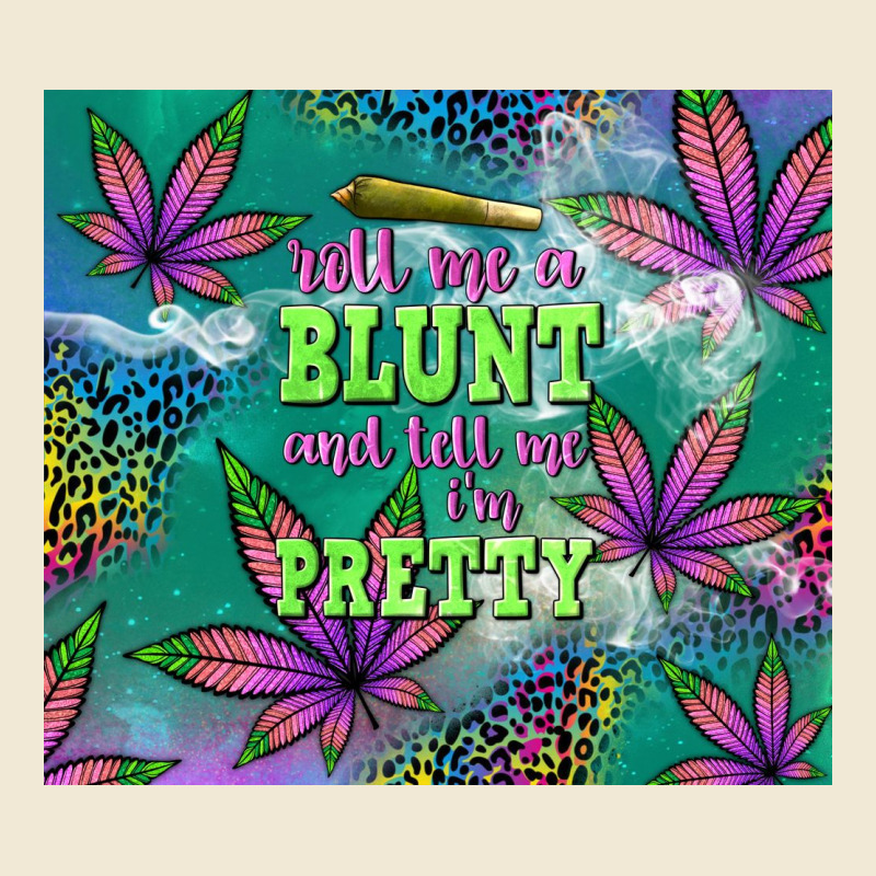 Roll Me A Blunt And Tell Me I'm Pretty Premium Tee by TumblerDesignByShophia | Teevron