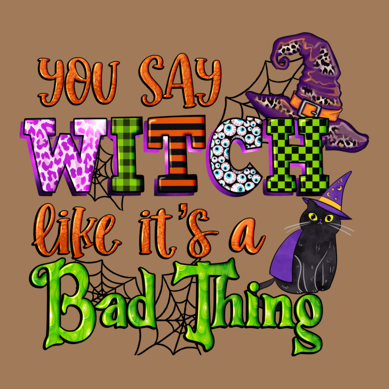 You Say Witch Like Its A Bad Thing Classic Tee by CowGirlArtShop | Teevron