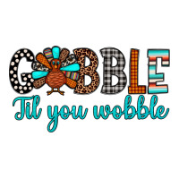 gobble til tou wobble | Teevron