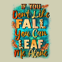 If You Don't Like Fall You Can Leaf Me Alone Heavy Core Tee | Teevron