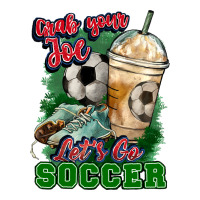 Grab your joe let's go Soccer | Teevron