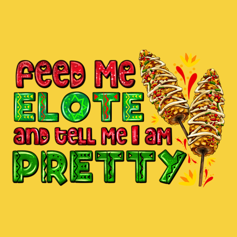 Feed Me Elote And Tell Me I Am Pretty Premium Sweatshirt by AdoDesignShop | Teevron