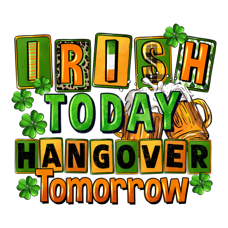 Irish Today Hangover Tomorrow  St. Patricks Day Long Sleeve Tee by FaDigitalArtStudio | Teevron