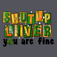 Shut Up Liver You Are Fine Vintage Hoodie | Teevron