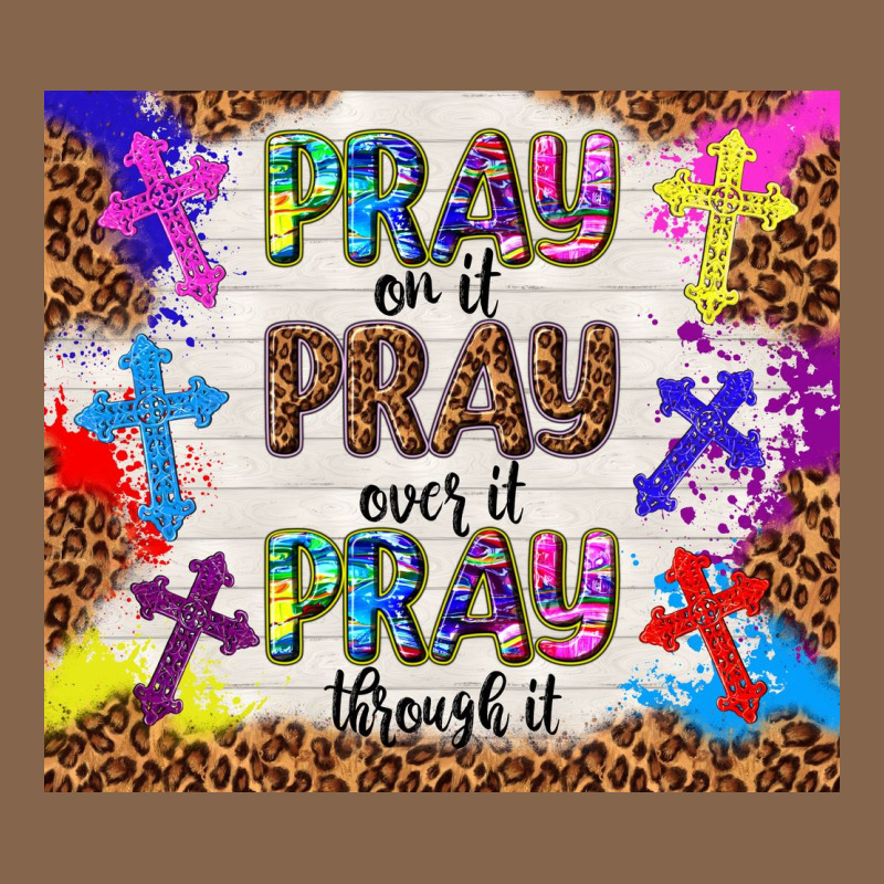 Pray On It Pray Over It Pray Through It Premium Tee by TumblerDesignByShophia | Teevron