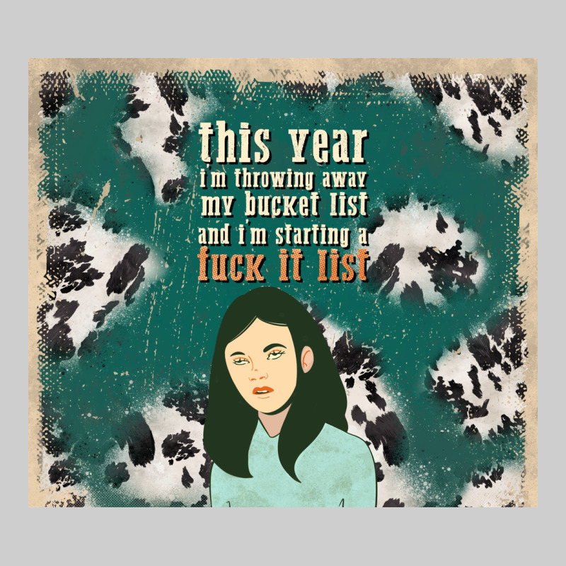 This Year I'm Throwing Away My Bucket List And I'm Premium Tee by TumblerDesignByShophia | Teevron