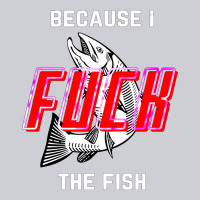Because I Fuck The Fish Heavyweight Sweatshirt | Teevron