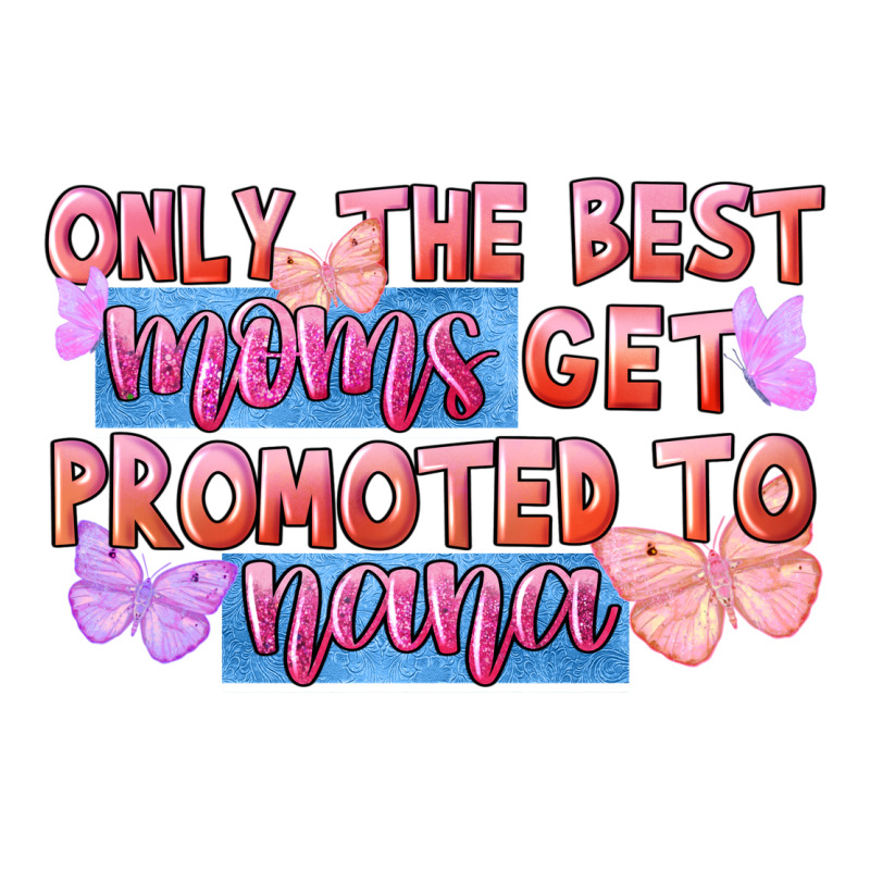 Only The Best Moms Get Promoted To Nana Long Sleeve Tee by FaDigitalArtStudio | Teevron
