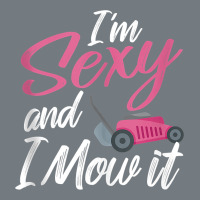 I'm Sexy And I Mow It Funny Mow Pun Tank Top Heavyweight Sweatshirt | Teevron