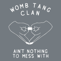 Womb Tang Clan Ain't Nothing To Mess With T Shirt Heavyweight Sweatshirt | Teevron