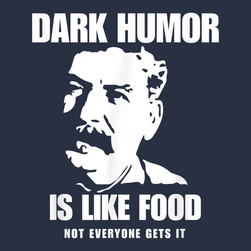 Dark Humor Is Like Food Not Everyone Gets It, Joseph Stalin T Shirt Heavyweight Sweatshirt by PixelFlow | Teevron