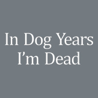 In Dog Years I'm Dead Heavyweight Sweatshirt | Teevron