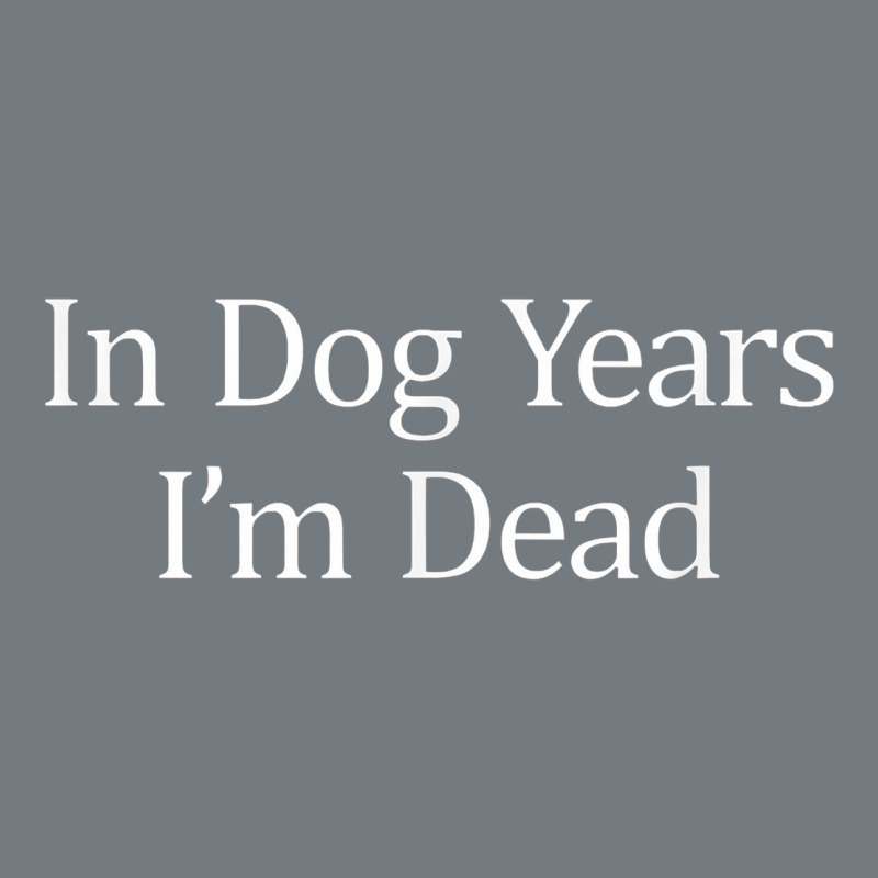 In Dog Years I'm Dead Heavyweight Sweatshirt by PixelFlow | Teevron