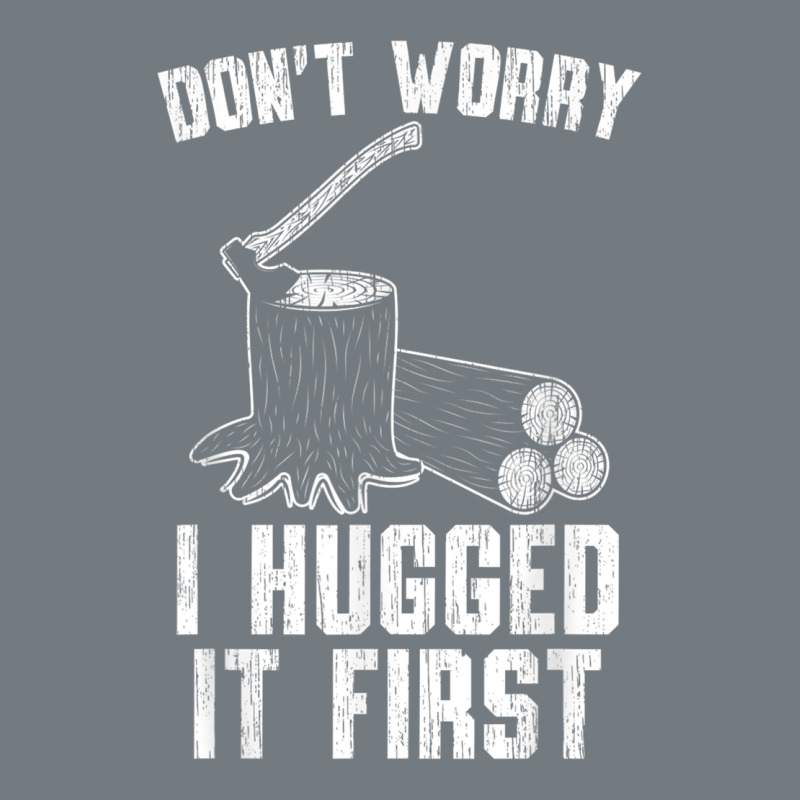 Lumberjack Don't Worry I Hugged It First Lumberjack Wood Cutter Logger Heavyweight Sweatshirt by SnappyArt | Teevron