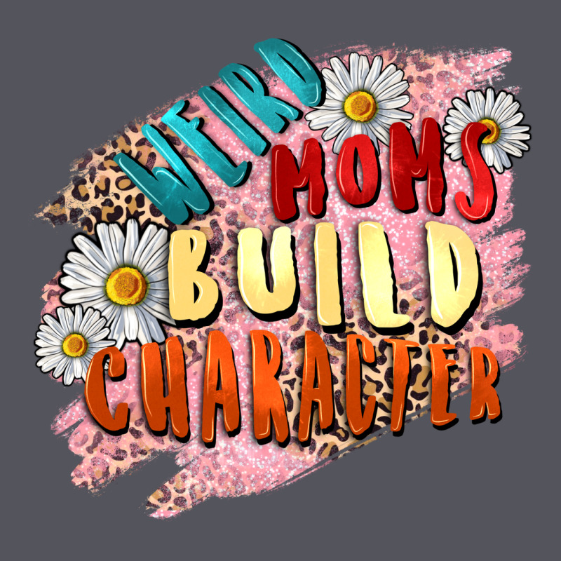 Weird Moms Build Character Mother's Day Vintage Hoodie by FaDigitalArtStudio | Teevron