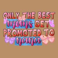 Only The Best Moms Get Promoted To Nana Vintage Hoodie | Teevron