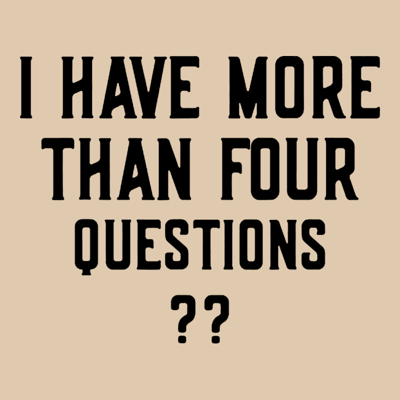 I Have More Than Four Questions Heavyweight Sweatshirt by ArtMosaic | Teevron
