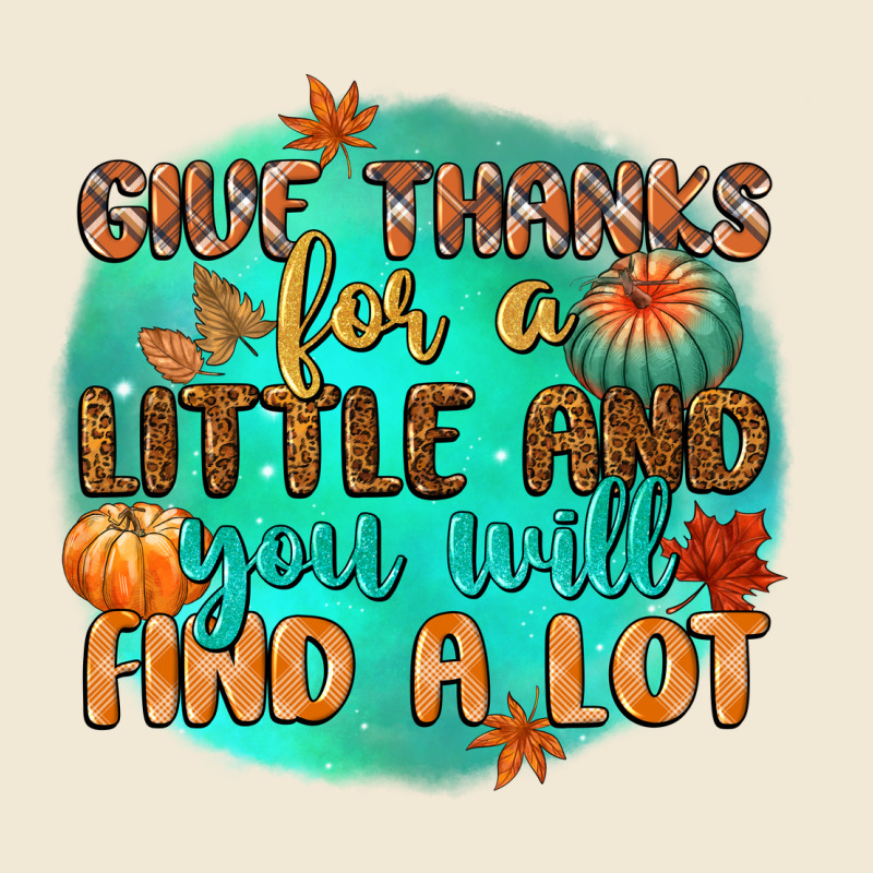 Give Thanks For A Little And You Will Find A Lot Ladies Tee by CowGirlArtShop | Teevron