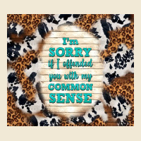 I'm Sorry If I Offended You With My Common Sense Premium Tee | Teevron