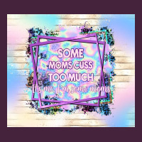 Some Moms Cuss Too Much It's Me I'm Some Moms Premium Tee | Teevron