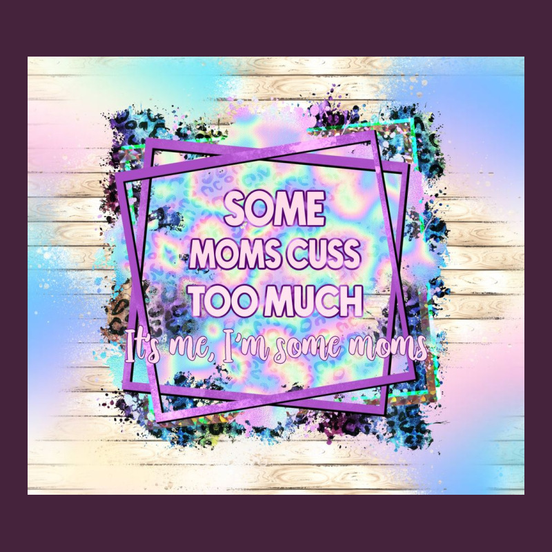 Some Moms Cuss Too Much It's Me I'm Some Moms Premium Tee by TumblerDesignByShophia | Teevron