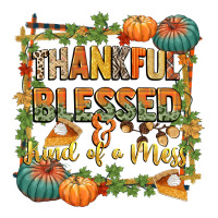 Thankful Blessed And Kind Of A Mess Ladies Tee | Teevron