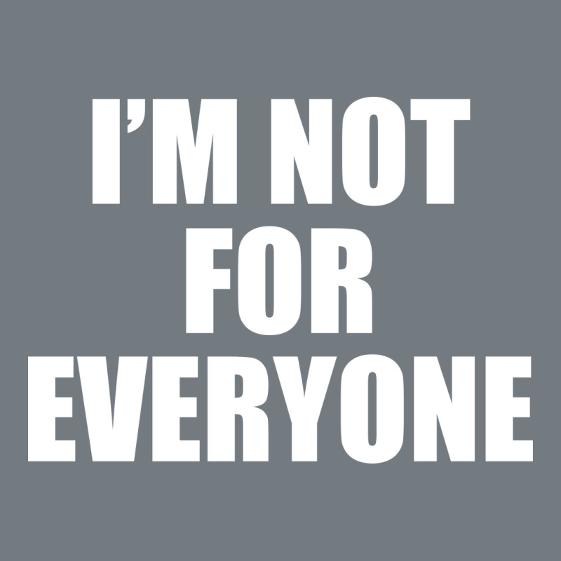 I'm Not For Everyone Funny Heavyweight Sweatshirt by artisFamous | Teevron